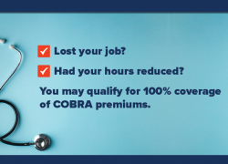 A photo of a stethoscope with the text "American Rescue Plan: Lost your job? Had your hours reduced? You may qualify for 100% coverage of COBRA premiums."