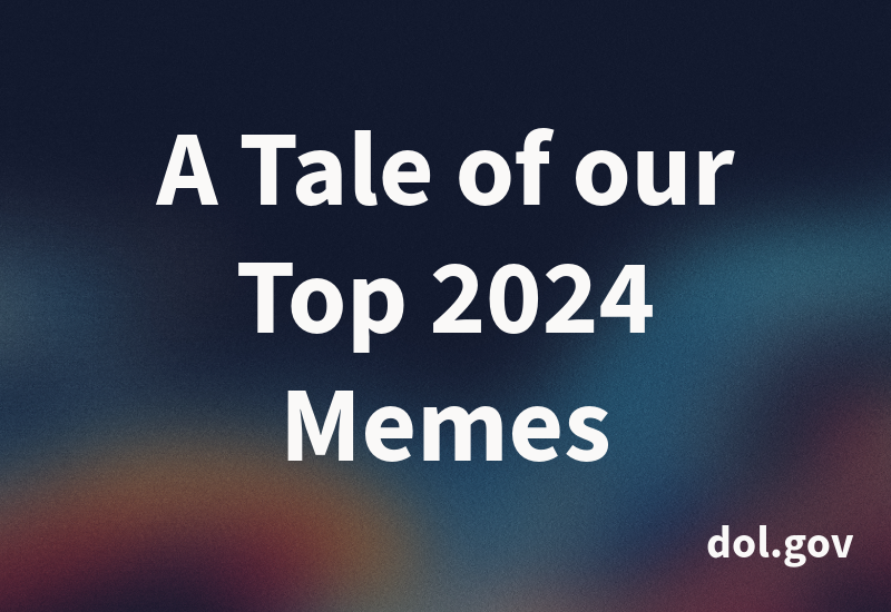 A graphic with a blue toned gradient background with white text: A Tale of our Top 2024 Memes | dol.gov