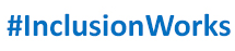 the hashtag "Inclusion Works" for use on social media