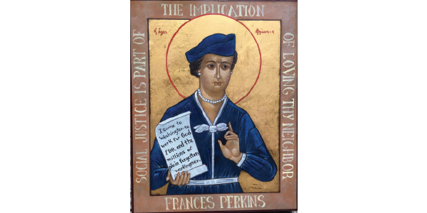 Image shows Frances Perkins as a saint holding a book saying 'I came to Washington to work for God, FDR and the millions of plain forgotten workingmen. Source: Frances Perkins Center