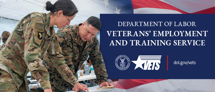 Two military service members in uniform are working together at a table. The American flag is behind the blue rectangle with words. The words on the blue rectangle say Department of Labor Veterans Employment and Training Service, the department’s logo and dol.gov/vets are below.