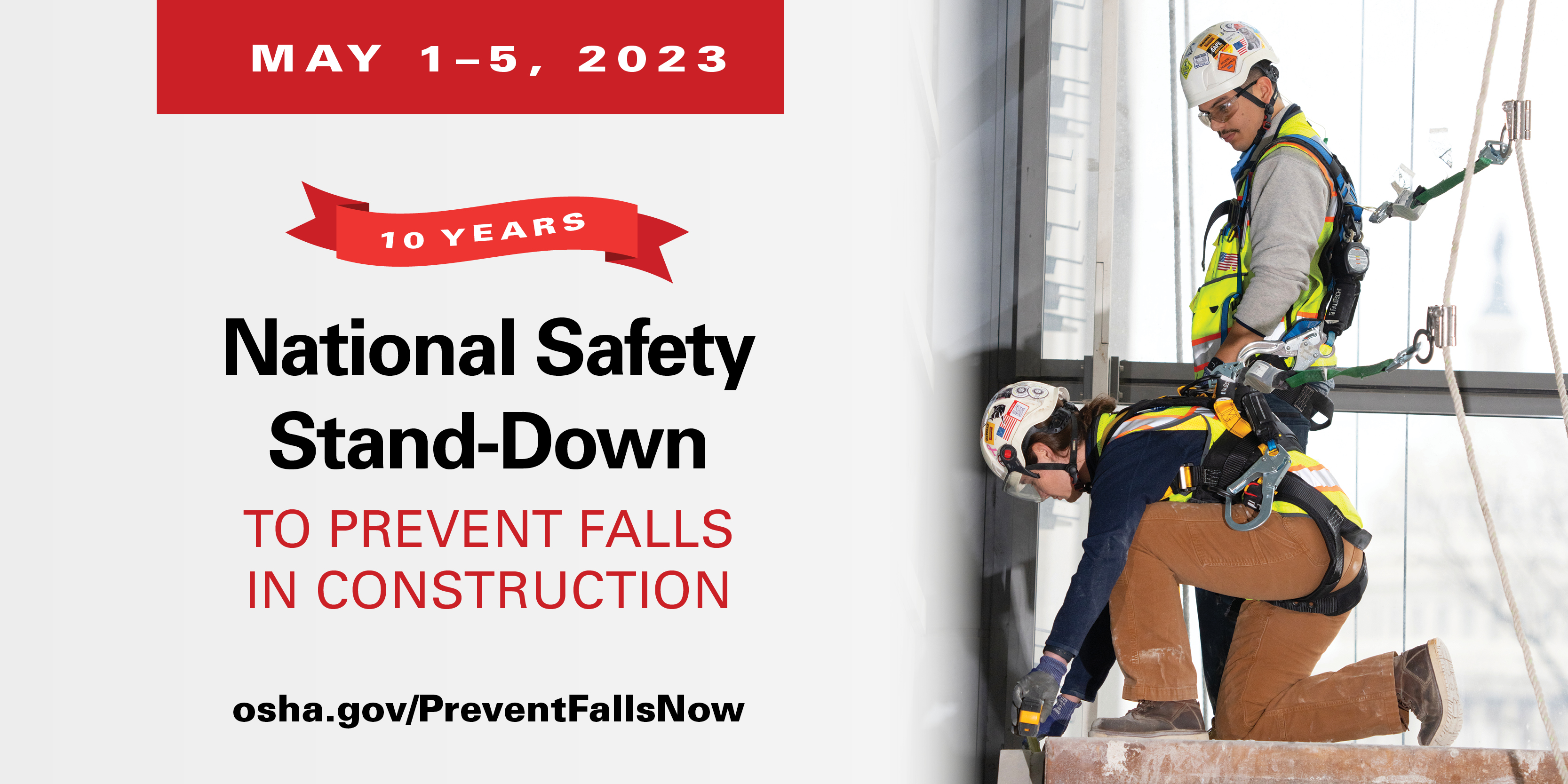 Photo of two construction workers using fall protection, including harnesses and helmets. The text is "May 1-5. 10 years. National Safety Stand-Down to Prevent Falls in Construction. osha.gov/PreventFallsNow