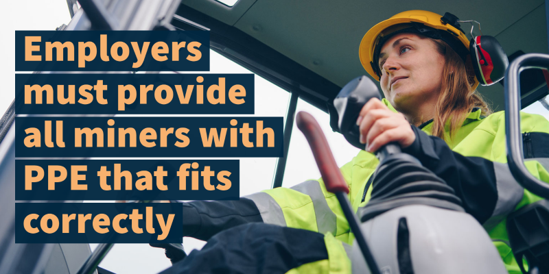 Woman miner in a cab controlling machinery. Text states: "Employers must provide all miners with PPE that fits correctly"