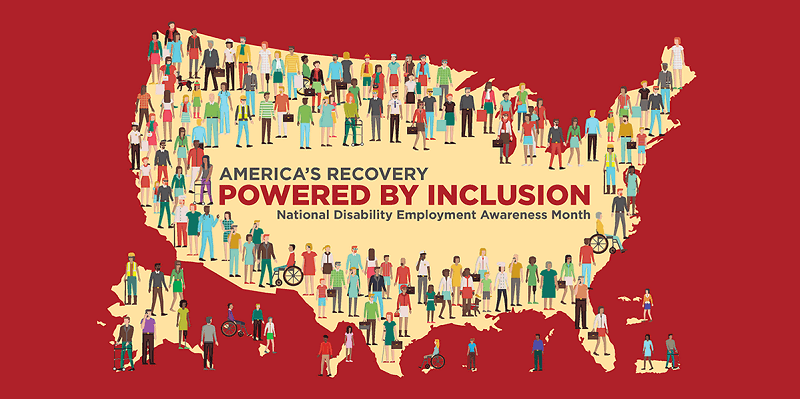 America’s Recovery: Powered by Inclusion. National Disability Employment Awareness Month. On a red background, a tan outline of the United States, with a diverse collection of people lining the edges of the outline.  