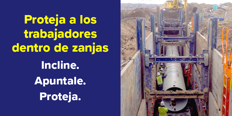 Proteja a los trabajadores dentro de zanjas: Incline, Apuntale, Proteja