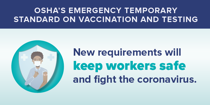 OSHA’s Emergency Temporary Standard on Vaccination and Testing. New requirements will keep workers safe and fight the coronavirus. osha.gov/vaxETS