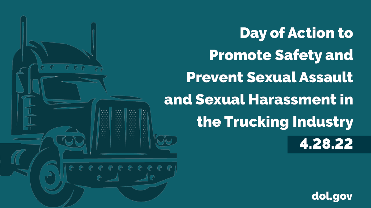 Day of Action to Promote Safety and Prevent Sexual Assault and Sexual Harassment in the Trucking Industry. 4.28.22. DOL.gov