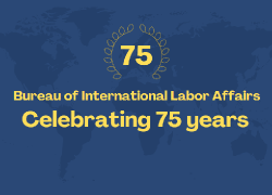 Bureau of International Labor Affairs: Celebrating 75 Years