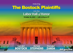 Inducting the Bostock plaintiffs into the Labor Hall of Honor. Oct. 18, 2023, 1-2:30pm ET. Gerald Bostock. Aimee Stephens. Donald Zarda. DOL.gov/live
