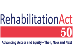 Graphic recognizing the fiftieth anniversary of the Rehabilitation Act. The theme is listed below as "Advancing Access and Equity - Then, Now and Next