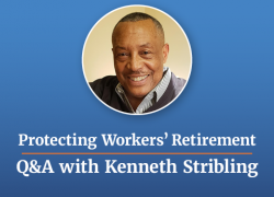 Protecting Workers' Retirement: Q&A with Kenneth Stribling