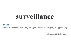 Surveillance: noun, an act or period of watching for signs, activity danger, or opportunity. - Merriam-Webster.com