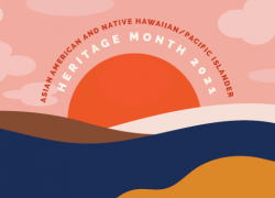 Asian American and Native Hawaiian/Pacific Islander Heritage Month 2021