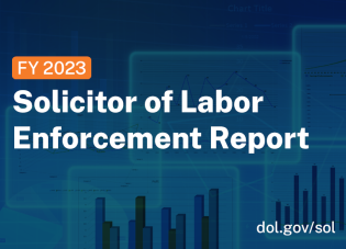 FY 2023 Solicitor of Labor Enforcement Report dol.gov/sol